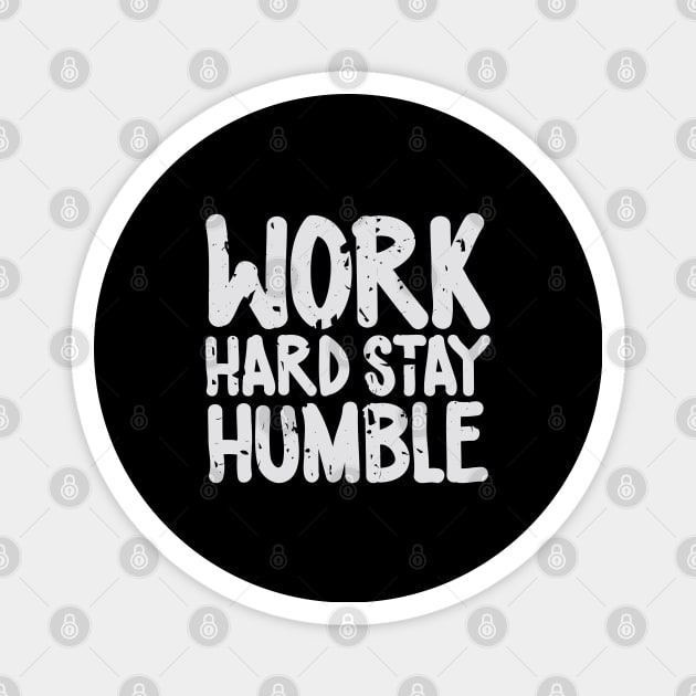 Work hard stay humble Magnet by Ben Foumen
